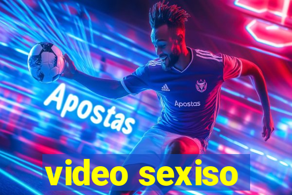 video sexiso